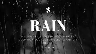 You Will Fall Asleep in 10 Minutes | Deep Rain Sounds for Sleep & Anxiety Relief