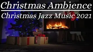 Christmas Ambience | Christmas Jazz Music 2021