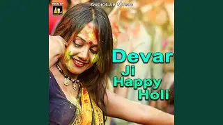 Devar Ji Happy Holi, Pt. 1