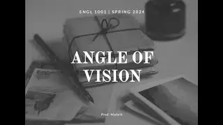 Angle of Vision | ENGL 1001 SP24