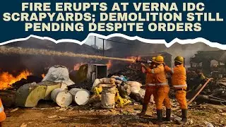 Fire Erupts at Verna IDC Scrapyards; Demolition Still Pending Despite Orders