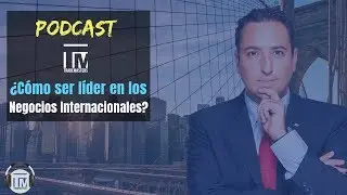 &iquest;C&oacute;mo ser l&iacute;der en los Negocios Internacionales? - Simon Cohen - Podcast T01E11