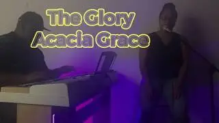 The Glory - Acacia Grace