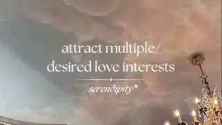 attract multiple/desired love interests subliminal