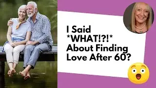 Я спросила *ЧТО!?!* о поиске любви после 60? (И правда о свиданиях для пожилых людей)