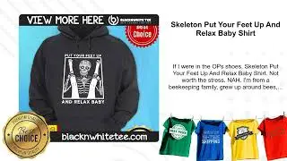 Skeleton Put Your Feet Up And Relax Baby Shirt