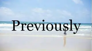 How To Pronounce Previously🌈🌈🌈🌈🌈🌈Pronunciation Of Previously