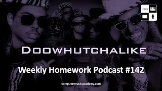 Making Beats The Way We Like - Weekly Homework Podcast #142