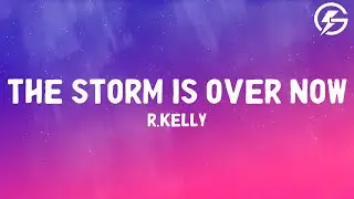 R.Kelly - The Storm Is Over Now (Lyrics)