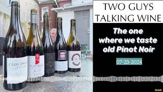 The one where we taste old Pinot Noir (07-23-2024) | PODCAST: Two Guys Talking Wine