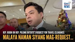 Rep. Ridon on Rep. Pulong Duterte&rsquo;s request for travel clearance - Malaya... | GMA Integrated News
