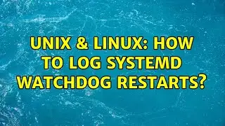 Unix & Linux: How to log Systemd Watchdog restarts?