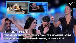 Fantazi seksuale,puthje pasionante & momente intime mes Richardit dhe Marsielës-Ep.95, 27 Janar 2026