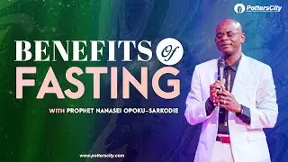 BENEFITS OF FASTING || SF2022 || Prophet Nanasei Opoku-Sarkodie || Day 15 || 17 - 01 - 2022