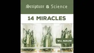 475 Scripture & Science 14: What Are Miracles? (Will Barlow)
