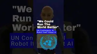 &ldquo;We Could Run The World Better&rdquo;: UN Conference About AI By AI Robot