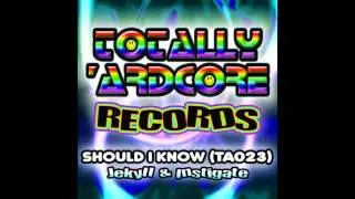 Instigate, Jekyll - Should I Know (Original Mix) [Totally Ardcore Records]