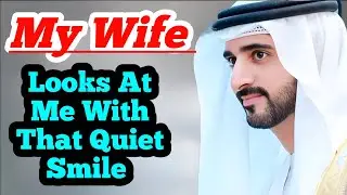 My Wife Looks At Me With That Quiet Smile | Sheikh Hamdan Fazza Poetry | Prince of Dubai |FazzaPoems