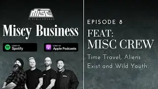 Miscy Business Episode 8 | Time Travel, Extraterrestrials and Wild Youth