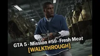 GTA 5 - Mission #59 - Fresh Meat