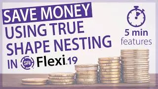 Save Money using True Shape Nesting in Flexi 19 [5 min Features]