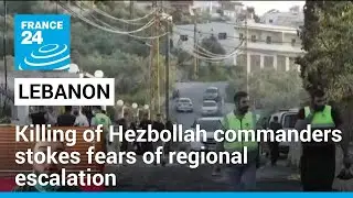 Killing of Hezbollah commanders in Lebanon stokes fears of regional escalation &bull; FRANCE 24 English
