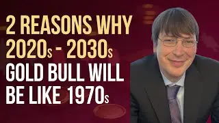 Two Reasons Why 2020s to 2030s Gold Bull Will be Like 1970s