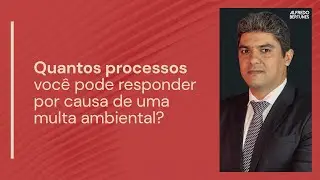 Recebi uma Multa Ambiental: Quantos Processos Posso Responder? Descubra Agora!