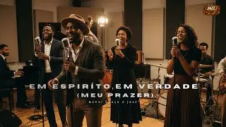 Em Esp&iacute;rito, em Verdade &mdash; Gra&ccedil;a & Jazz Gospel 🕊️🎷