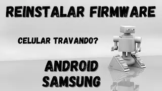 COMO REINSTALAR A FIRMWARE (ROM) DOS CELULARES SAMSUNG