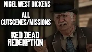All Nigel West Dickens Cutscenes/Missions - Red Dead Redemption (No Commentary)