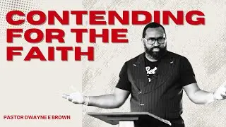 CONTENDING FOR THE FAITH  Part 2// PASTOR DWAYNE BROWN D.MIN