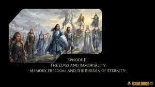 THE SILMARILLION / Episode II &ndash; The Elves and Immortality