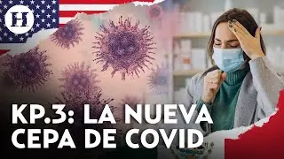 KP.3, la nueva variante de covid 19 dominante en Estados Unidos. ¿Cuáles son sus síntomas?