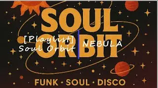 [Playlist] Soul Orbit  &middot; Hybrid Funk Soul &middot; Neo-Soul &middot; Gospel Vibe