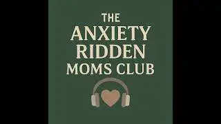 From Anxiety To Emotional Intelligence:  Practical Skills For Messy, Real-Life Parenting