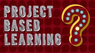 Project Based Learning: Am I Doing it Right?