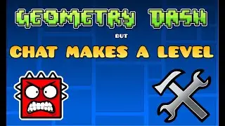 Geometry Dash But Chat Makes A Level
