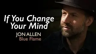 Jon Allen - If You Change Your Mind (Official Audio) Blue Flame