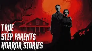 3 True Step Parent Horror Stories