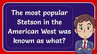 The most popular Stetson in the American West was known as what?