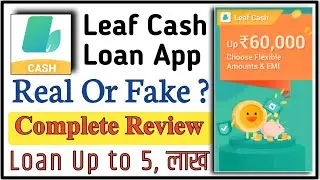 Leaf Cash Loan App Review || Real or Fake || Complete Information || Loan kaise Le.