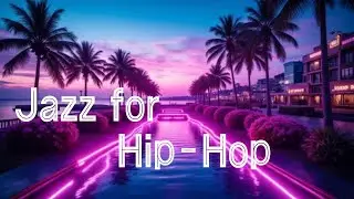 Hip Hop Jazz Instrumental for Relaxing.