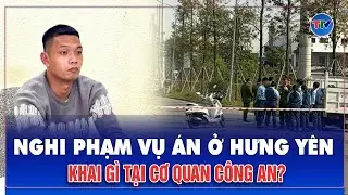 Lời thú tội của kẻ sát nhân trong vụ án mạng ở Hưng Yên: Ra tay vì túng thiếu