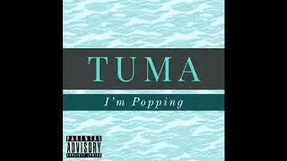 Tuma - I'm Popping (Prod. Accentmadethis)