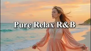 Pure Relax R&B | Smooth & Mellow Lo-Fi Vibes for Ultimate Chill & Relaxation