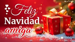 &iexcl;FELIZ NAVIDAD, Amiga! 🎄Hermoso Mensaje Navide&ntilde;o para Compartir ⛄ Frases Navide&ntilde;as