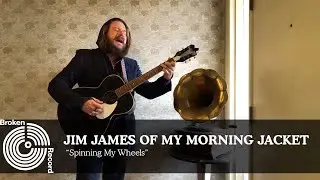Jim James of My Morning Jacket Performs &ldquo;Spinning My Wheels&rdquo; | Broken Record