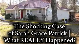 &ldquo;The Shocking Case of Sarah Grace Patrick | What REALLY Happened?&rdquo;