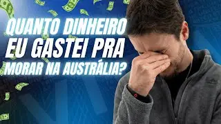 QUANTO DINHEIRO e gastei PRA MORAR na Austrália, Nova Zelândia ou Canadá